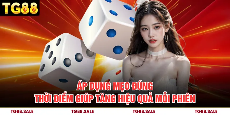 Áp dụng mẹo đúng thời điểm giúp tăng hiệu quả mỗi phiên
