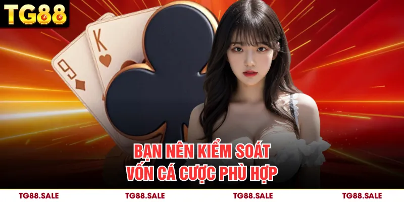 Bạn nên kiểm soát vốn cá cược phù hợp