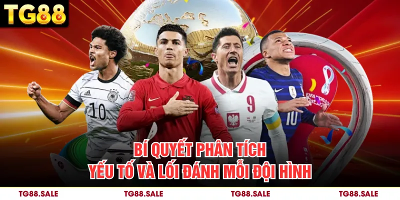 Bí quyết phân tích yếu tố và lối đánh mỗi đội hình