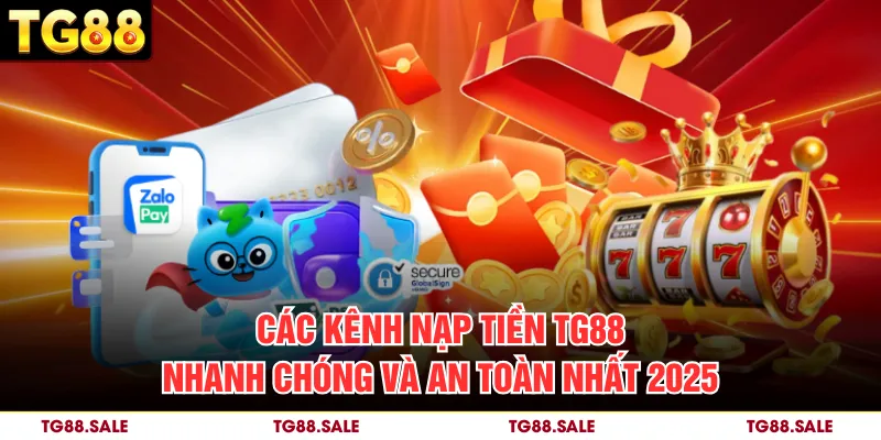 Các kênh nạp tiền nhanh chóng và an toàn nhất 2025