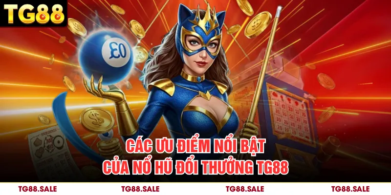 Các ưu điểm nổi bật của nổ hũ đổi thưởng TG88