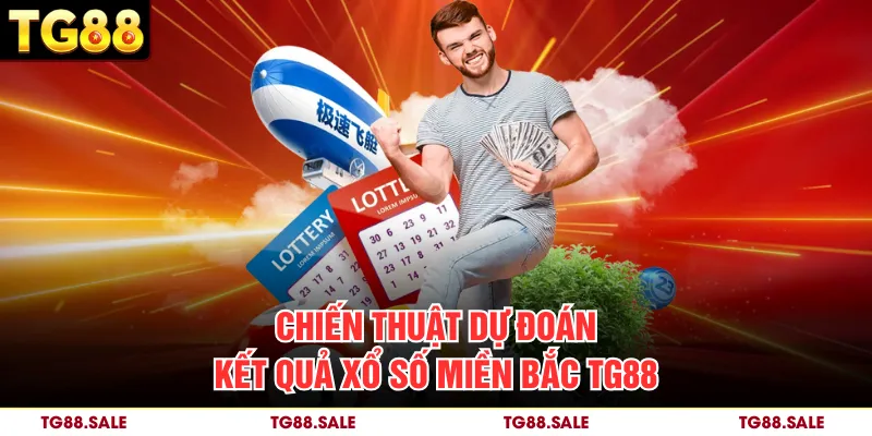 Chiến thuật dự đoán kết quả xổ số Miền Bắc TG88