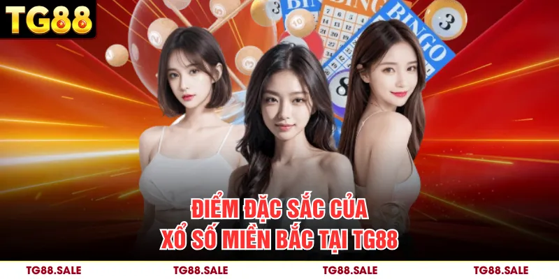 Điểm đặc sắc của xổ số miền Bắc tại TG88