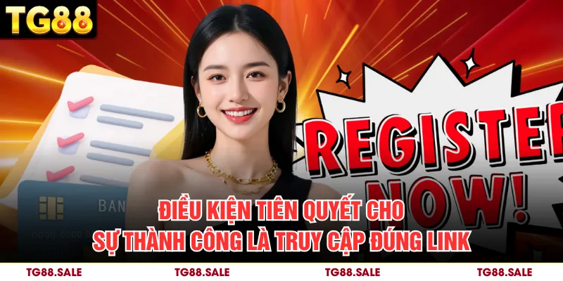 Điều kiện tiên quyết cho sự thành công là truy cập đúng link