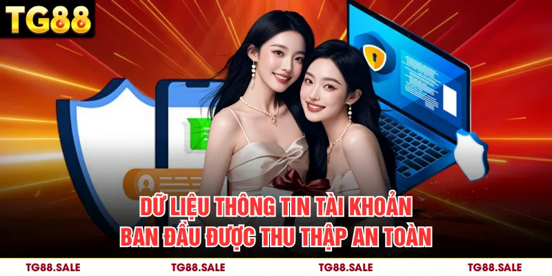Dữ liệu thông tin tài khoản ban đầu được thu thập an toàn