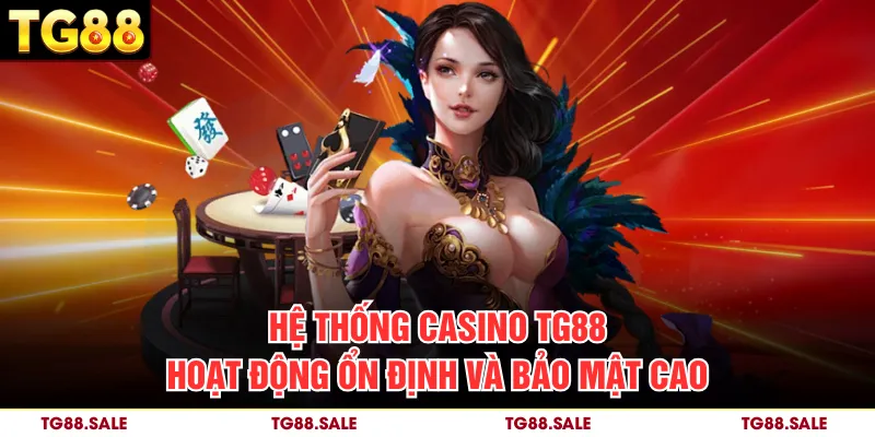 Hệ thống casino TG88 hoạt động ổn định và bảo mật cao