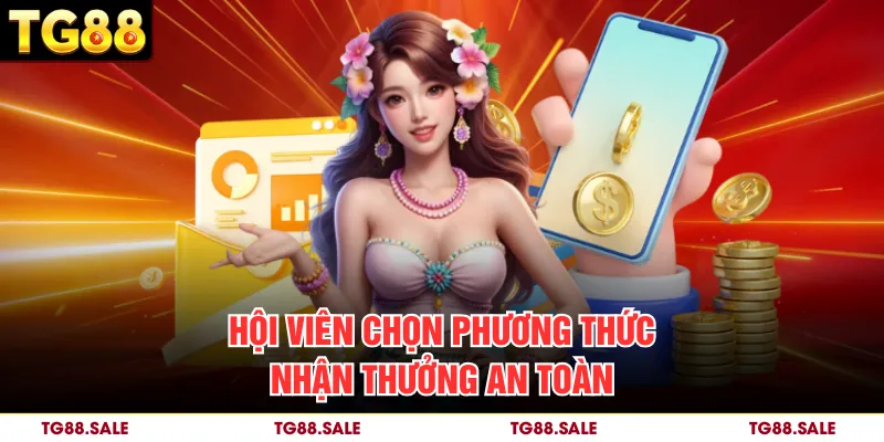 Hội viên chọn phương thức nhận thưởng an toàn
