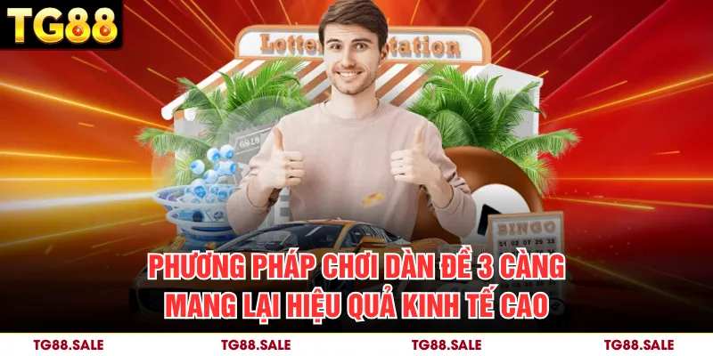 Phương pháp chơi dàn đề 3 càng mang lại hiệu quả kinh tế cao