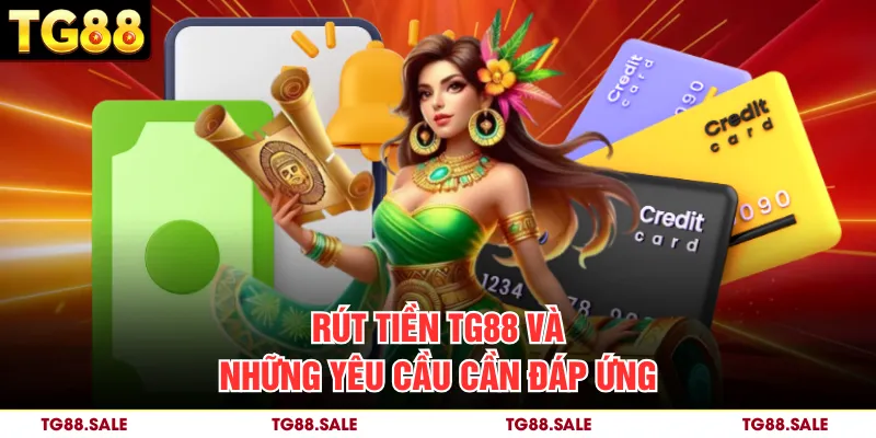 Rút tiền TG88 và những yêu cầu cần đáp ứng