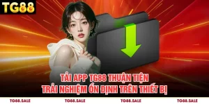 Tải App TG88 Thuận Tiện Trải Nghiệm Ổn Định Trên Thiết Bị
