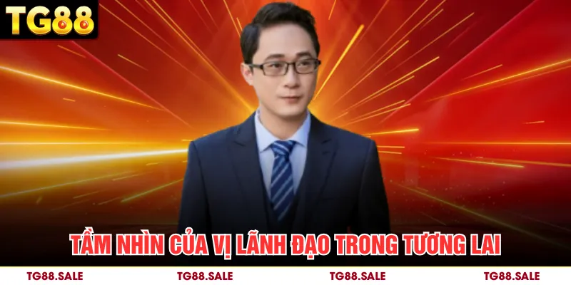 Tầm nhìn của vị lãnh đạo trong tương lai