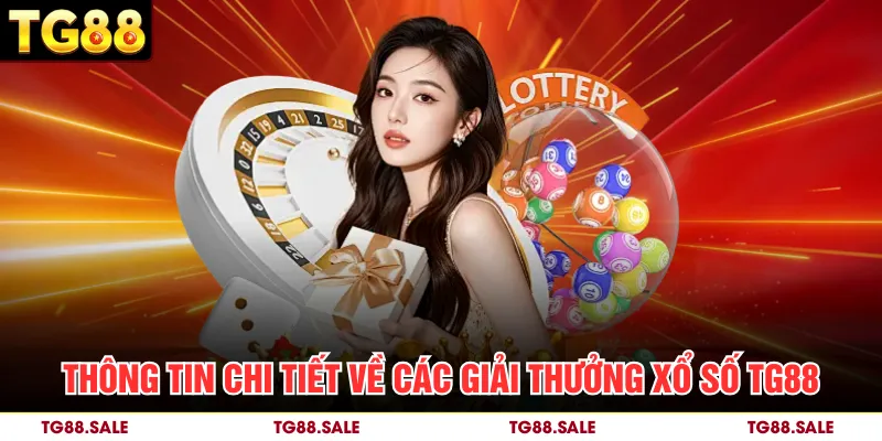 Thông tin chi tiết về các giải thưởng xổ số TG88