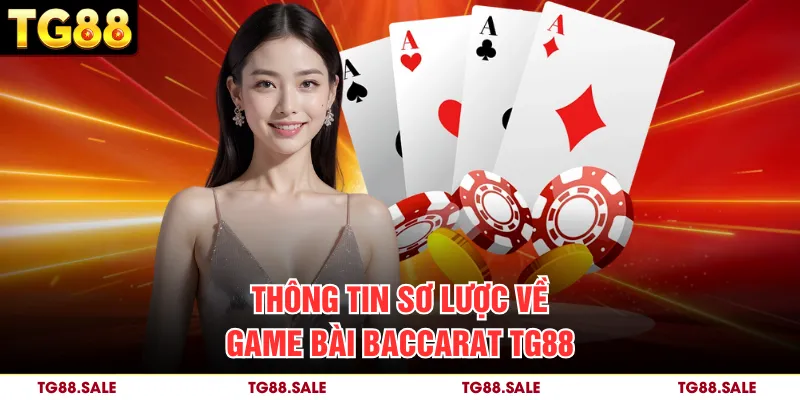 Thông tin sơ lược về game bài Baccarat TG88