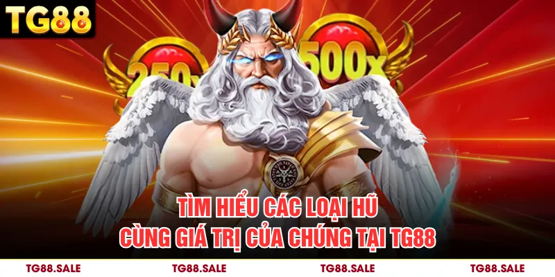 Tìm hiểu các loại hũ cùng giá trị của chúng tại TG88