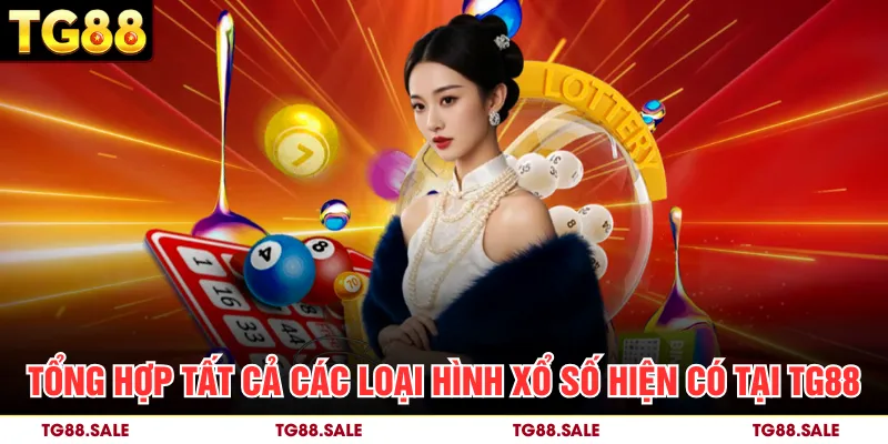 Tổng hợp tất cả các loại hình xổ số hiện có tại TG88
