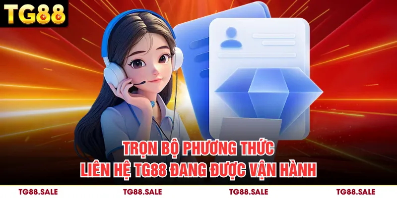 Trọn bộ phương thức liên hệ TG88 đang được vận hành